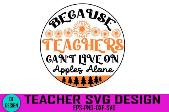 Because Teachers Can’t Live on Apples Alone SVG for Crafts and Graphics