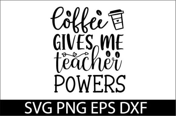 Coffee Gives Me Teacher Powers SVG Design for Creative Publishing