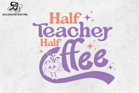 Half Teacher Half Coffee SVG – A Versatile Graphic for Crafts and Merch