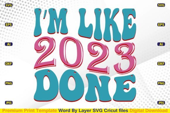 I’m Like 2023 Done SVG: A Graphic Design Asset for Crafts and Local Branding
