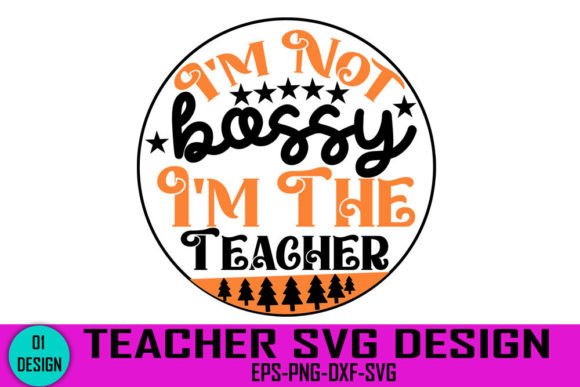 I’m Not Bossy I’m the Teacher - Graphics for Crafts & Local Business Branding