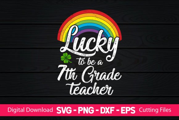 Lucky to Be a 7th Grade Teacher – A Vibrant Graphic Design Asset for Crafts and Branding