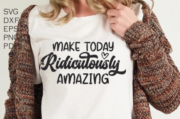 Make Today Amazing Ridiculously Amazing Graphics for Crafts