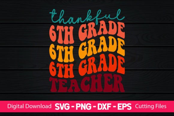 Thankful 6th Grade Teacher Graphics for Crafts and Creative Branding