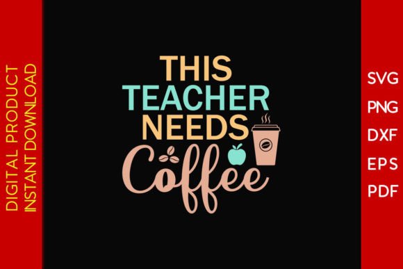 This Teacher Needs Coffee SVG Cut File for Crafts and Graphics